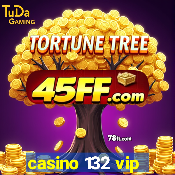 casino 132 vip